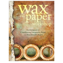 Wax and Paper Workshop Book by Michelle Belto